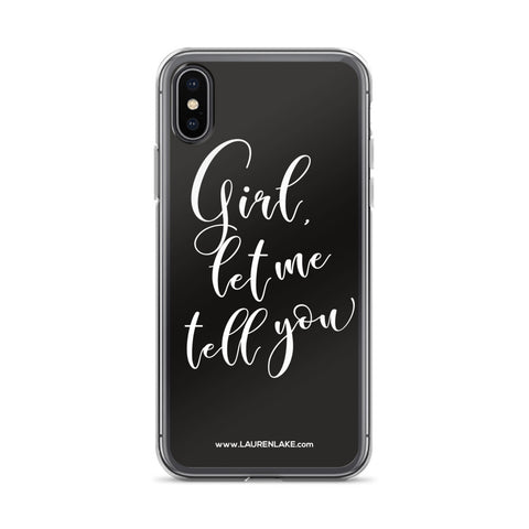 "Girl Let Me Tell You" - iPhone X Case